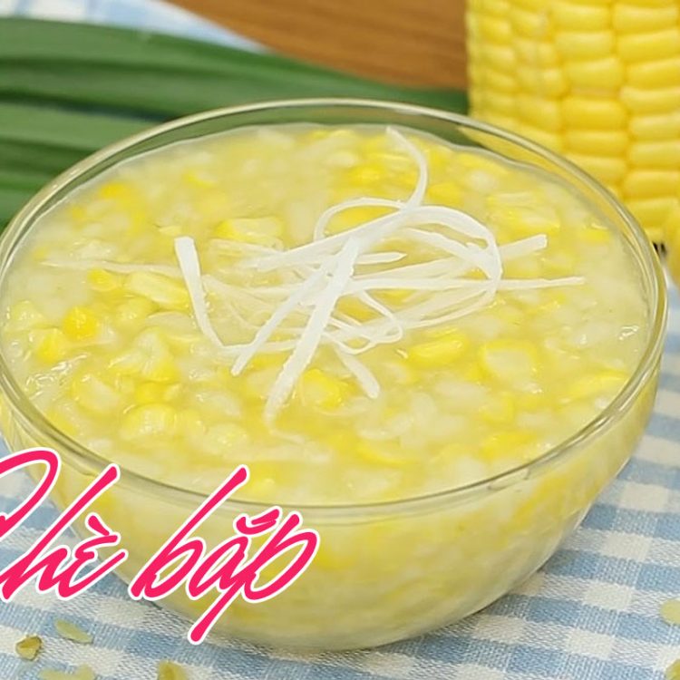 chè bắp ngô thơm ngon