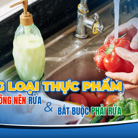 NHỮNG LOẠI THỰC PHẨM TUYỆT ĐỐI KHÔNG NÊN RỬA VÀ BẮT BUỘC PHẢI RỬA